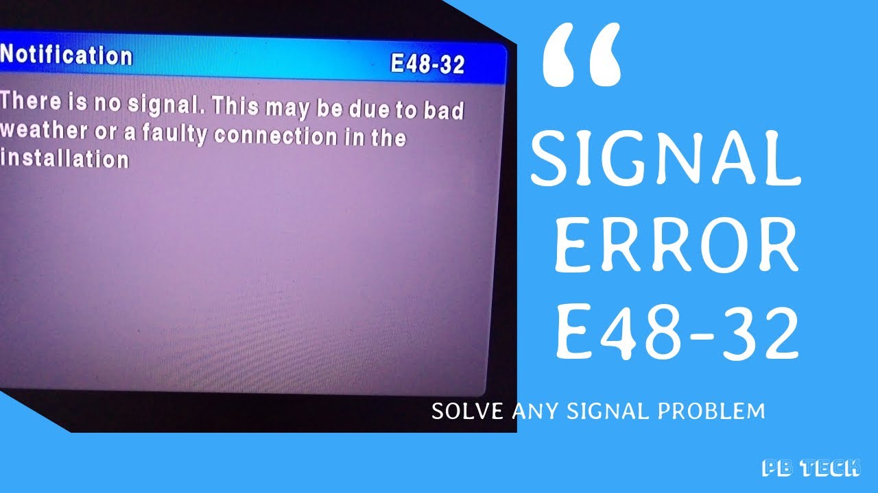 How To Clear E48 32 Error On Dstv Hd – The Dizaldo Blog!
